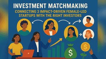  Investment Matchmaking: Connecting 3 Impact-Driven Female-Led Startups with the Right Investors